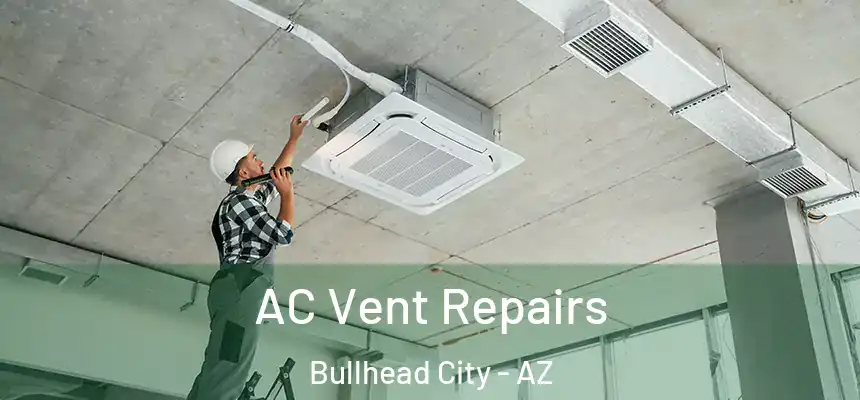 AC Vent Repairs Bullhead City - AZ