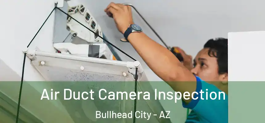 Air Duct Camera Inspection Bullhead City - AZ