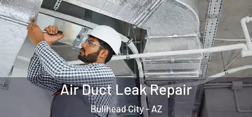  Air Duct Leak Repair Bullhead City - AZ