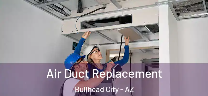 Air Duct Replacement Bullhead City - AZ