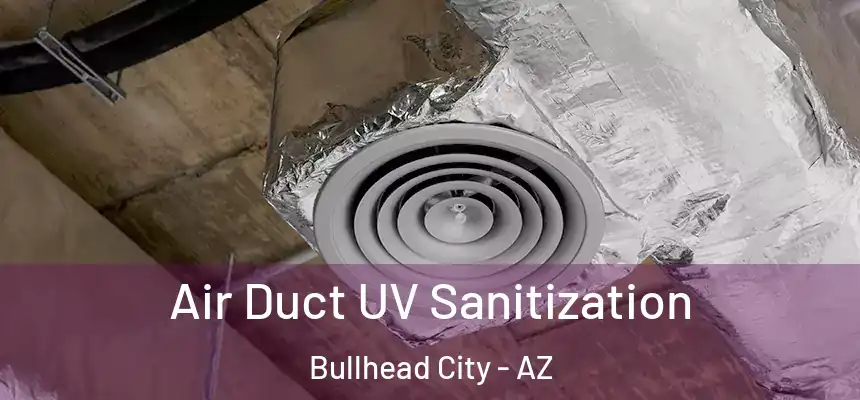 Air Duct UV Sanitization Bullhead City - AZ