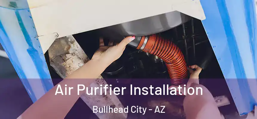  Air Purifier Installation Bullhead City - AZ