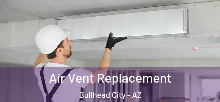 Air Vent Replacement Bullhead City - AZ