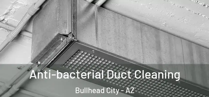 Anti-bacterial Duct Cleaning Bullhead City - AZ