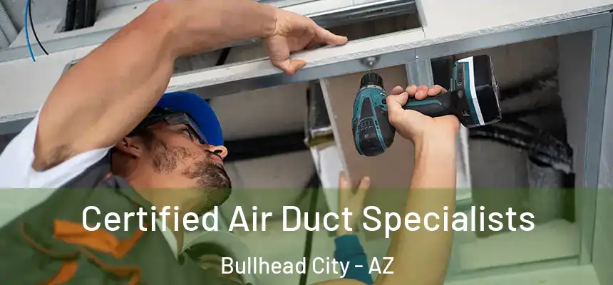 Certified Air Duct Specialists Bullhead City - AZ