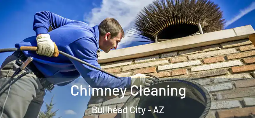 Chimney Cleaning Bullhead City - AZ