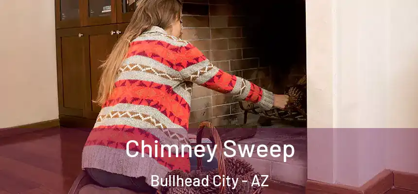 Chimney Sweep Bullhead City - AZ