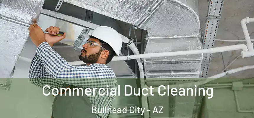 Commercial Duct Cleaning Bullhead City - AZ