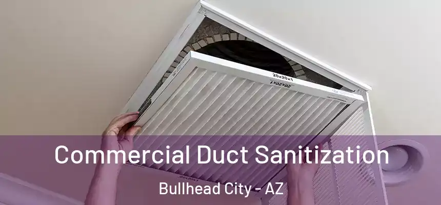 Commercial Duct Sanitization Bullhead City - AZ