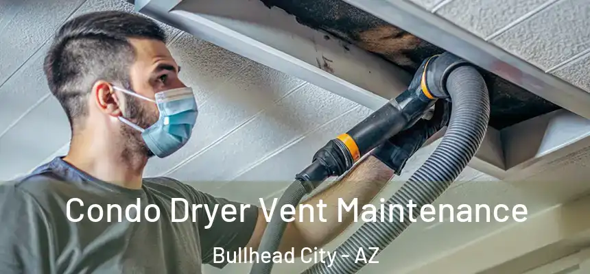 Condo Dryer Vent Maintenance Bullhead City - AZ