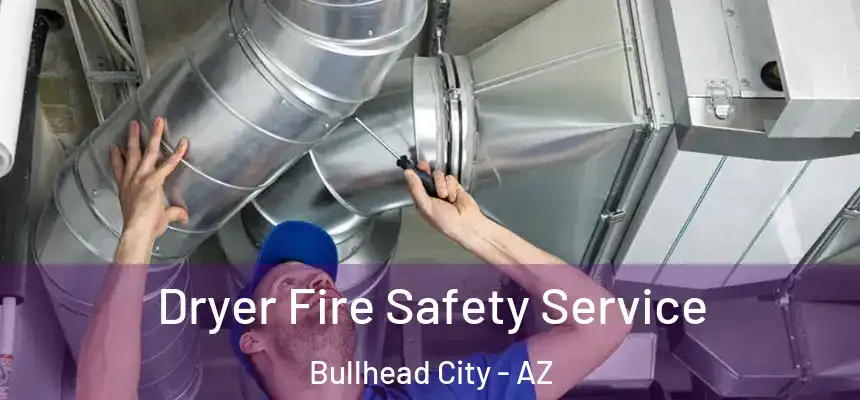 Dryer Fire Safety Service Bullhead City - AZ
