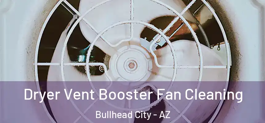  Dryer Vent Booster Fan Cleaning Bullhead City - AZ
