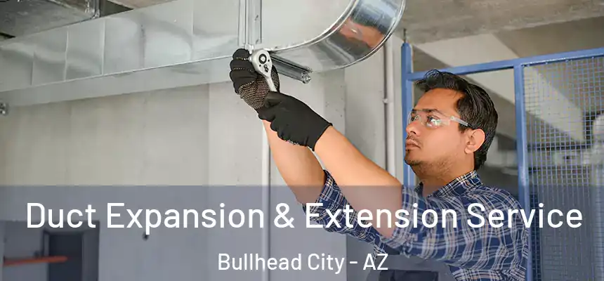 Duct Expansion & Extension Service Bullhead City - AZ