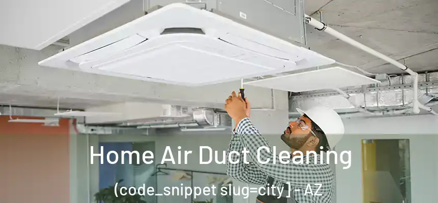  Home Air Duct Cleaning (code_snippet slug=city] - AZ