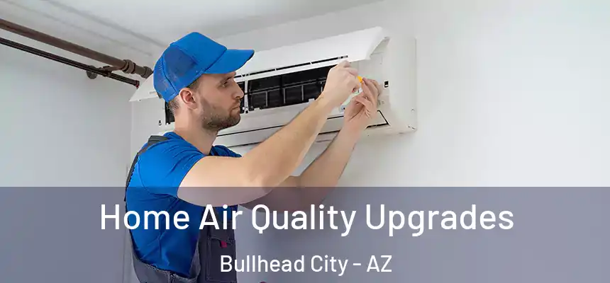 Home Air Quality Upgrades Bullhead City - AZ