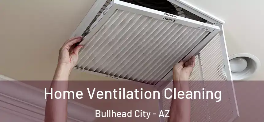 Home Ventilation Cleaning Bullhead City - AZ