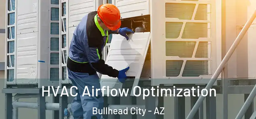 HVAC Airflow Optimization Bullhead City - AZ