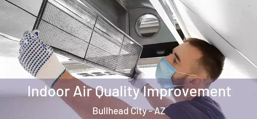 Indoor Air Quality Improvement Bullhead City - AZ
