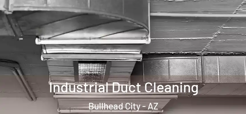 Industrial Duct Cleaning Bullhead City - AZ