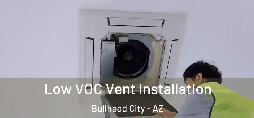 Low VOC Vent Installation Bullhead City - AZ