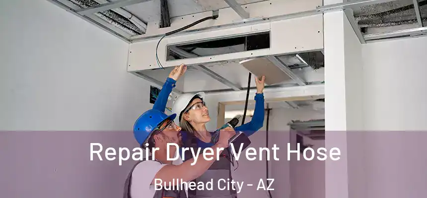  Repair Dryer Vent Hose Bullhead City - AZ