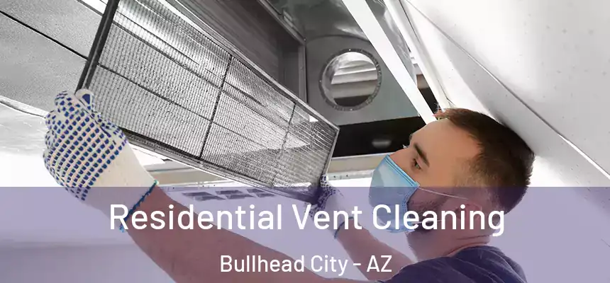 Residential Vent Cleaning Bullhead City - AZ