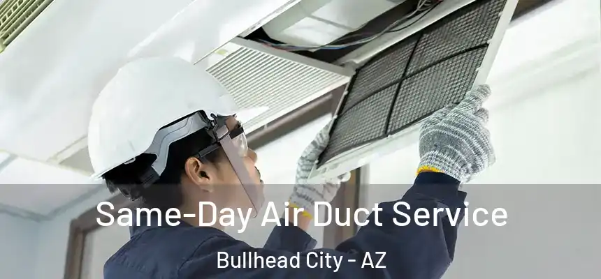 Same-Day Air Duct Service Bullhead City - AZ