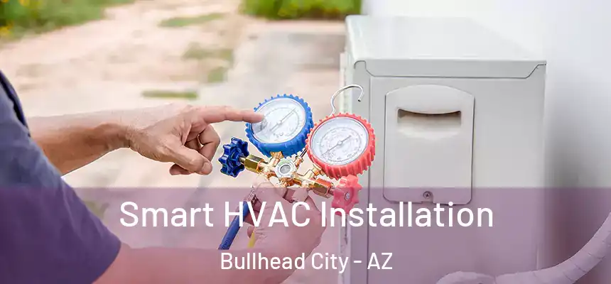 Smart HVAC Installation Bullhead City - AZ