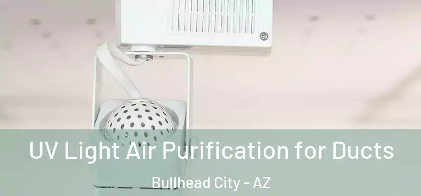 UV Light Air Purification for Ducts Bullhead City - AZ