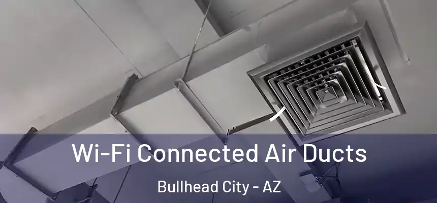  Wi-Fi Connected Air Ducts Bullhead City - AZ